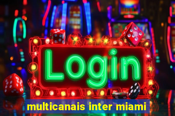 multicanais inter miami